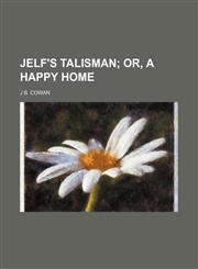 Jelf's talisman;  or, A happy home,1150044268,9781150044267