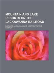 Mountain and lake resorts on the Lackawanna Railroad,1130962970,9781130962970