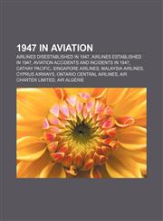 1947 in aviation Airlines disestablished in 1947, Airlines established in 1947, Aviation accidents and incidents in 1947, Cathay Pacific,1157744753,9781157744757