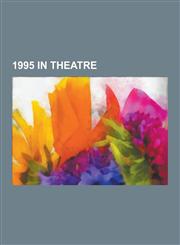 1995 in Theatre 1995 Musicals, 1995 Plays, Kristina Fran Duvemala, Machomer, Jane Eyre, Zombies from the Beyond, After Miss Julie, Dra,123065626X,9781230656267