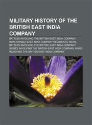 Military history of the British East India Company Battles involving the British East India Company, Honourable East India Company regiments,1156534771,9781156534779