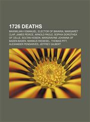 1726 deaths Maximilian II Emanuel, Elector of Bavaria, Margaret Clap, James Peirce, Arnold Paole, Sophia Dorothea of Celle, Soltan Hosein,1155813677,9781155813677
