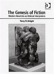 The Genesis of Fiction Modern Novelists as Biblical Interpreters,0754616681,9780754616689