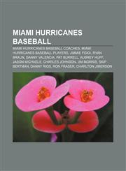 Miami Hurricanes baseball Miami Hurricanes baseball coaches, Miami Hurricanes baseball players, Jimmie Foxx, Ryan Braun, Danny Valencia,1156014808,9781156014806