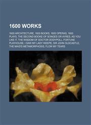 1600 Works I Saw My Lady Weepe, Flow My Tears, Lachrimae, or Seaven Teares, the Second Booke of Songes or Ayres,1156106281,9781156106280