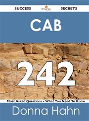 Cab 242 Success Secrets - 242 Most Asked Questions on Cab - What You Need to Know,1488516758,9781488516757