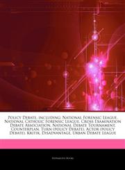 Articles On Policy Debate, including National Forensic League, National Catholic Forensic League, Cross Examination Debate Association, National Debate Tournament, Counterplan, Turn (policy Debate), Actor (policy Debate), Kritik,1243251425,9781243251428