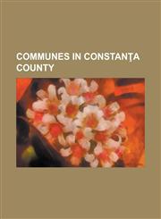 Communes in Constan a County Costine Ti, Adamclisi, Limanu, Mihail Kog Lniceanu, Constan A, Cump Na, Mircea Vod, Constan A, Pecineaga,1157632475,9781157632474