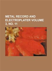 Metal record and electroplater Volume 3, no. 11,1130963853,9781130963854