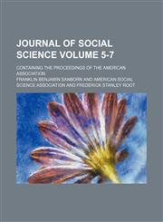 Journal of social science Volume 5-7; containing the proceedings of the American Association,1154240703,9781154240702