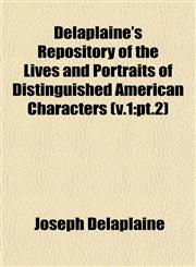 Delaplaine's Repository of the Lives and Portraits of Distinguished American Characters (v.1 pt.2),1153336960,9781153336963