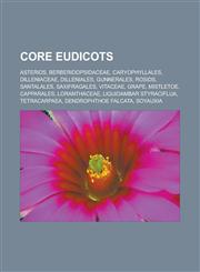 Core Eudicots Asterids, Berberidopsidaceae, Caryophyllales, Dilleniaceae, Dilleniales, Gunnerales, Rosids, Santalales, Saxifragales,,1158069960,9781158069965