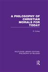 A Philosophy of Christian Morals for Today 1st Edition,0415822122,9780415822121
