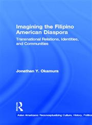 Imagining the Filipino American Diaspora: Transnational Relations, Identities, and Communities (Asian Americans, Reconceptualizing Culture, History, Politics),0815331835,9780815331834