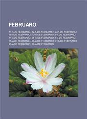 Februaro 11-a de februaro, 22-a de februaro, 23-a de februaro, 18-a de februaro, 10-a de februaro, 5-a de februaro, 14-a de februaro, 25-a de februaro, 6-a de februaro, 15-a de februaro, 26-a de februaro, 21-a de februaro, 20-a de februaro,123295974X,9781232959748