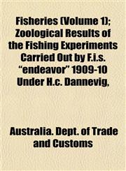 Fisheries (Volume 1); Zoological Results of the Fishing Experiments Carried Out by F.i.s. "endeavor" 1909-10 Under H.c. Dannevig,,1152910469,9781152910461