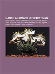 Daher al-Omar fortifications Acre, Israel, Haifa, Tiberias, Achziv, Tzippori, Shefa-'Amr, Az-Zeeb, Daher el-Omar, Khirbat Jiddin, Yehiam,1233099256,9781233099252