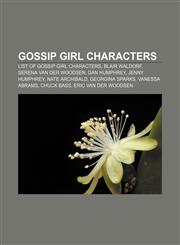 Gossip Girl characters List of Gossip Girl characters, Blair Waldorf, Serena van der Woodsen, Dan Humphrey, Jenny Humphrey, Nate Archibald,1155357671,9781155357676