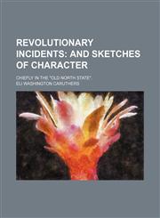 Revolutionary incidents;  and sketches of character. chiefly in the "Old North state".,1159630615,9781159630614