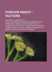 Forever Knight - Factions AlmaDens, Au-NATurelles, BIUCIIACDDIOABPIPMIDFSDIIAVOAATJOABTMRAT-Pack, Bonnie wee corbies, CaddyWhackers, Celtic GlowWorms, Convent of the Decadent Sin Sisters, Corbies, Couple Faction, Cousins, Cousins of the Knight, Cross-sti,1234653516,9781234653514