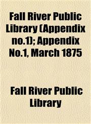 Fall River Public Library (Appendix no.1); Appendix No.1, March 1875,1152904515,9781152904514