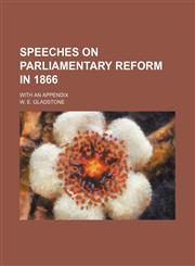 Speeches on Parliamentary Reform in 1866; With an Appendix,1154182223,9781154182224