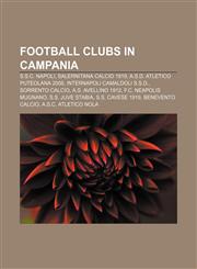 Football clubs in Campania S.S.C. Napoli, Salernitana Calcio 1919, A.S.D. Atletico Puteolana 2008, Internapoli Camaldoli S.S.D.,1155354869,9781155354866
