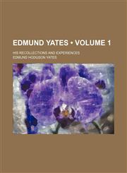 Edmund Yates (Volume 1); His Recollections and Experiences,1154338754,9781154338751