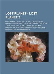 Lost Planet - Lost Planet 2 Lost Planet 2 Akrid, Lost Planet 2 Bosses, Lost Planet 2 Characters, Lost Planet 2 Maps, Lost Planet 2 Vital Suits, Lo,1234778971,9781234778972