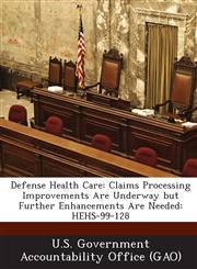 Defense Health Care Claims Processing Improvements Are Underway But Further Enhancements Are Needed: Hehs-99-128,1289103429,9781289103422