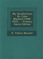 My Recollections By Jules Massenet (1848-1912)... - Primary Source Edition,1295727234,9781295727230