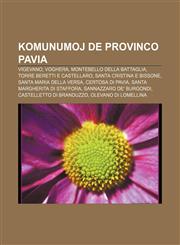 Komunumoj de Provinco Pavia Vigevano, Voghera, Montebello della Battaglia, Torre Beretti e Castellaro, Santa Cristina e Bissone, Santa Maria della Versa, Certosa di Pavia, Santa Margherita di Staffora, Sannazzaro de' Burgondi,1232963763,9781232963769