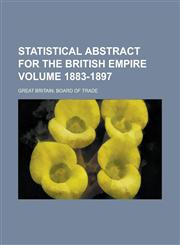 Statistical abstract for the British Empire Volume 1883-1897,1230074910,9781230074917