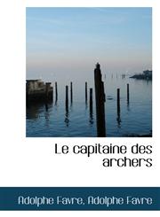 Le capitaine des archers,1116380293,9781116380293