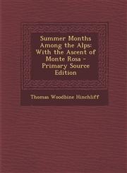Summer Months Among the Alps With the Ascent of Monte Rosa,1289492018,9781289492014