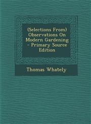 (Selections From) Observations on Modern Gardening - Primary Source Edition,1287413048,9781287413042