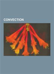 Convection Advection, Annualized geo solar, Bejan number, Churchill-Bernstein equation, Convection cell, Convection heater, Convection microwave, Convection oven, Convection zone, Convective mixing, Convective overturn, Deep convection,1156992885,9781156992883