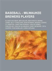 Baseball - Milwaukee Brewers players Alcides Escobar, Ben Oglivie, Ben Sheets, Bernie Carbo, Billy Conigliaro, Bob Wickman, Braden Looper, CC Sabathia, Candy Maldonado, Carlos Gomez, Carlos Lee, Carlos Villanueva, Casey McGehee, Cecil Cooper, Chad Moelle,1234684101,9781234684105