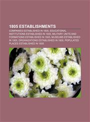 1805 establishments Companies established in 1805, Educational institutions established in 1805,1156034035,9781156034033