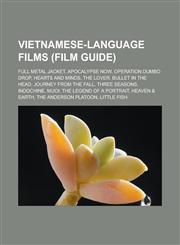 Vietnamese-Language Films (Film Guide) Full Metal Jacket, Apocalypse Now, Operation Dumbo Drop, Hearts and Minds, the Lover, Bullet in the Head, Jour,1155504488,9781155504483