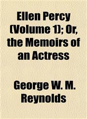Ellen Percy (Volume 1); Or, the Memoirs of an Actress,1155068041,9781155068046