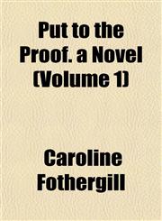 Put to the Proof. a Novel (Volume 1),1153114852,9781153114851