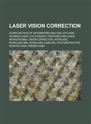 Laser Vision Correction Alpins Method of Astigmatism Analysis, Epi-Lasik, Excimer Laser, Eye Surgery, Femtosecond Laser Intrastromal Vision Co,1230831479,9781230831473