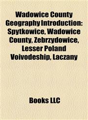 Wadowice County Geography Introduction Spytkowice, Wadowice County, Zebrzydowice, Lesser Poland Voivodeship, Łączany,1157167071,9781157167075