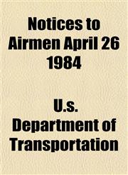 Notices to Airmen April 26 1984,1154799859,9781154799859