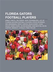 Florida Gators football players Emmitt Smith, Tim Tebow, Jack Youngblood, List of Florida Gators football players, Steve Spurrier,1156949467,9781156949467