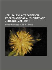 Jerusalem (Volume 1); A Treatise on Ecclesiastical Authority and Judaism,1154053091,9781154053098