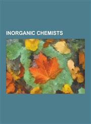 Inorganic Chemists Dmitri Mendeleev, Linus Pauling, William Lipscomb, Anthony Joseph Arduengo III, Henry Taube, Ronald Sydney Nyholm, Hen,1230514244,9781230514246