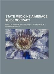 State Medicine a Menace to Democracy,1458852563,9781458852564