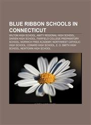 Blue Ribbon schools in Connecticut Wilton High School, Amity Regional High School, Darien High School, Fairfield College Preparatory School,1155734483,9781155734484